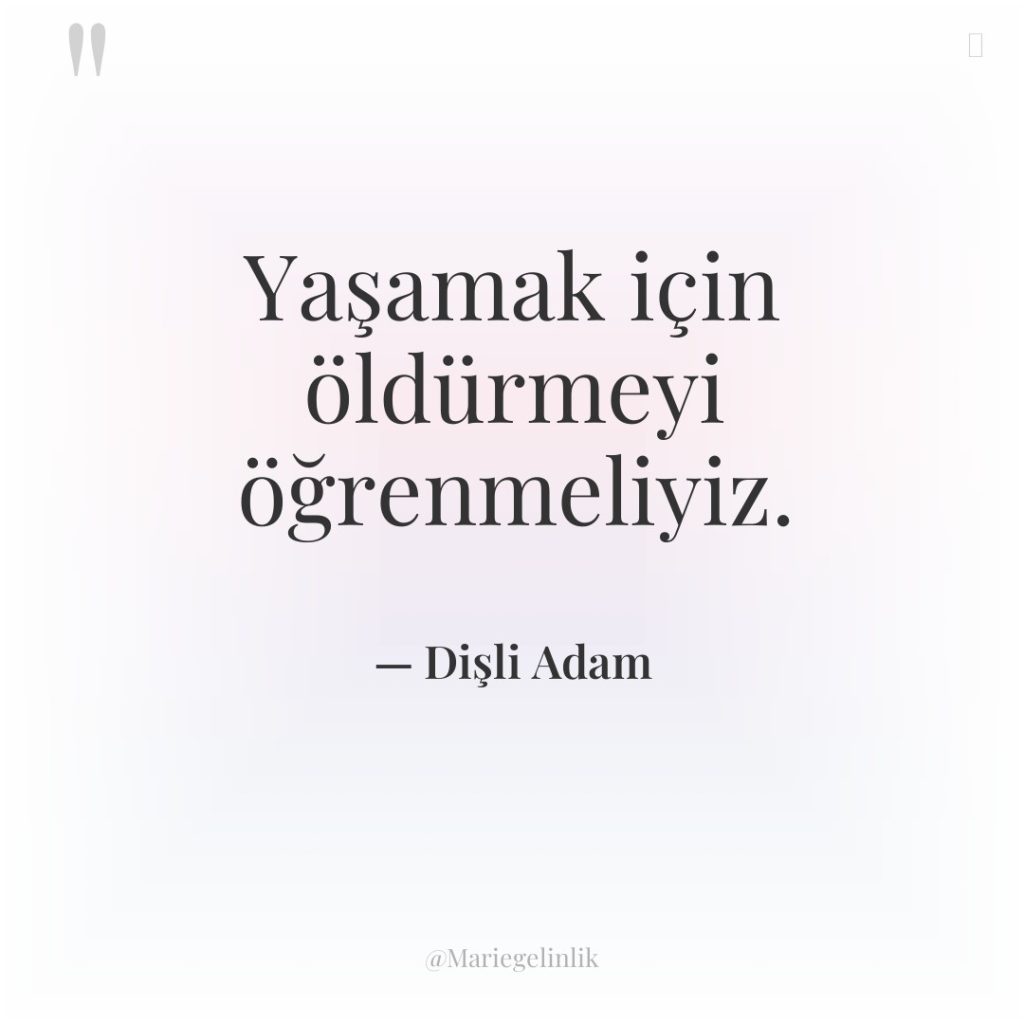 Yaşamak için öldürmeyi öğrenmeliyiz.