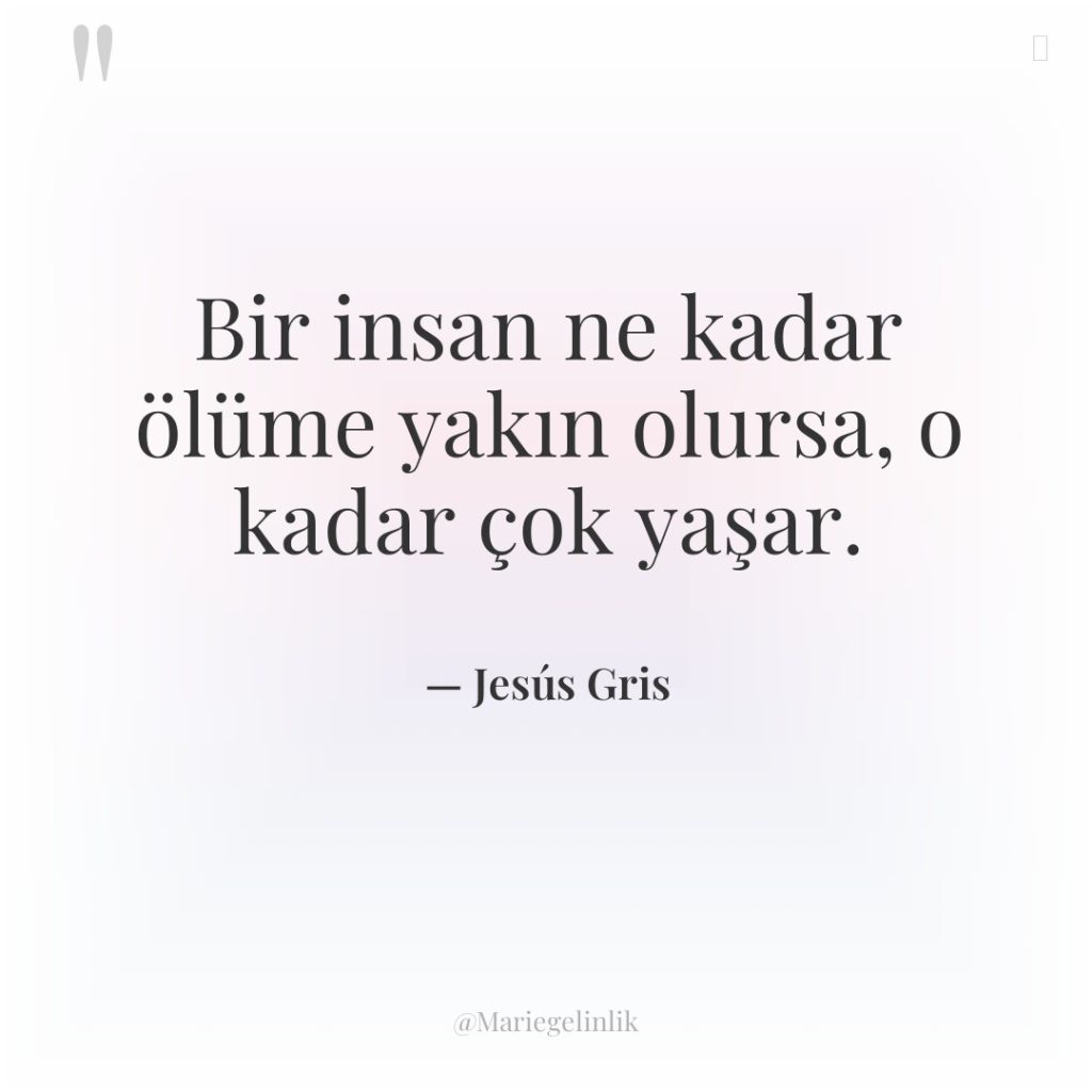 Bir insan ne kadar ölüme yakın olursa, o kadar çok…