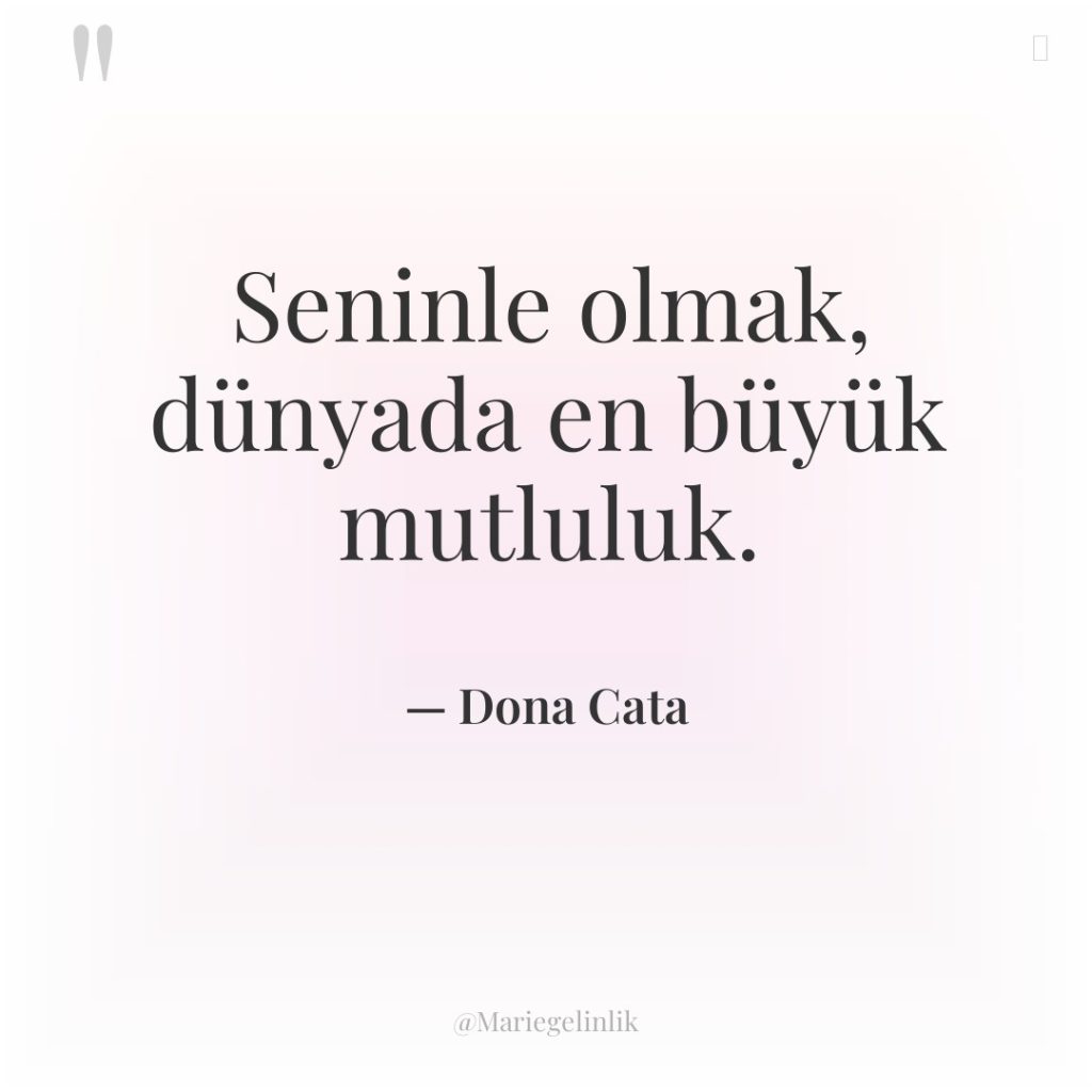 Seninle olmak, dünyada en büyük mutluluk.