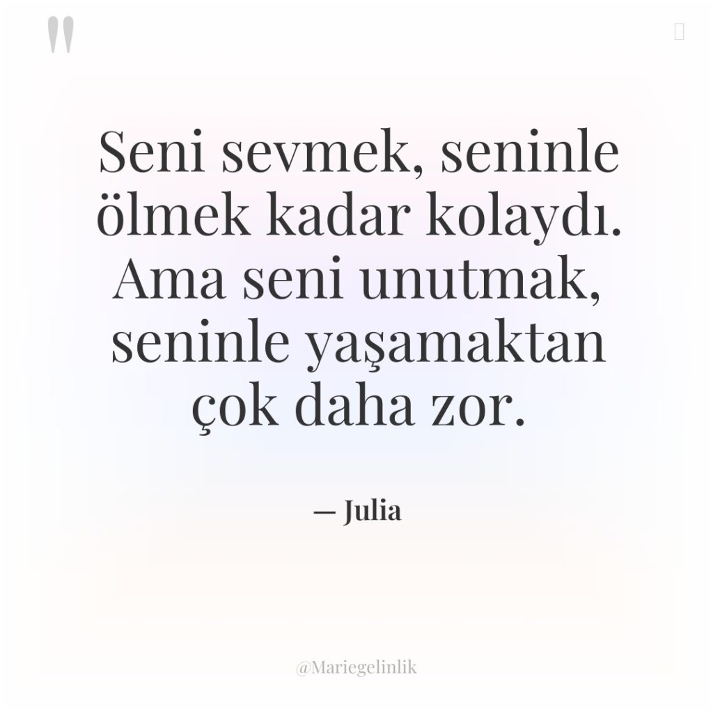 Seni sevmek, seninle ölmek kadar kolaydı. Ama seni unutmak, seninle…
