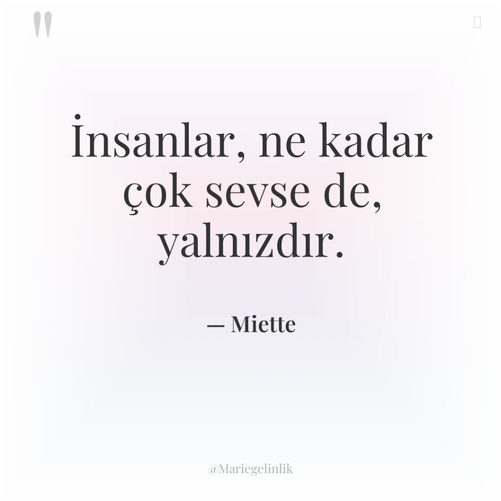 İnsanlar, ne kadar çok sevse de, yalnızdır.