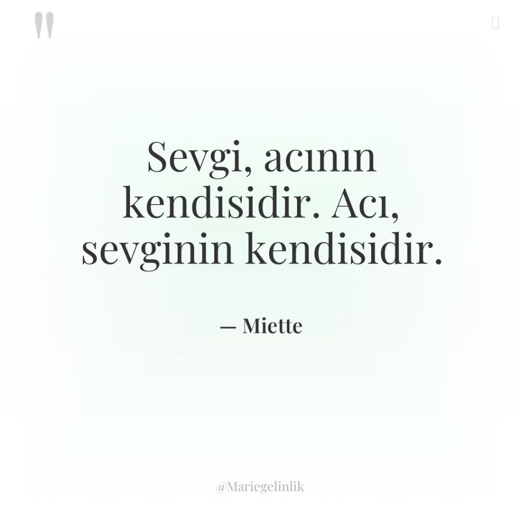 Sevgi, acının kendisidir. Acı, sevginin kendisidir.