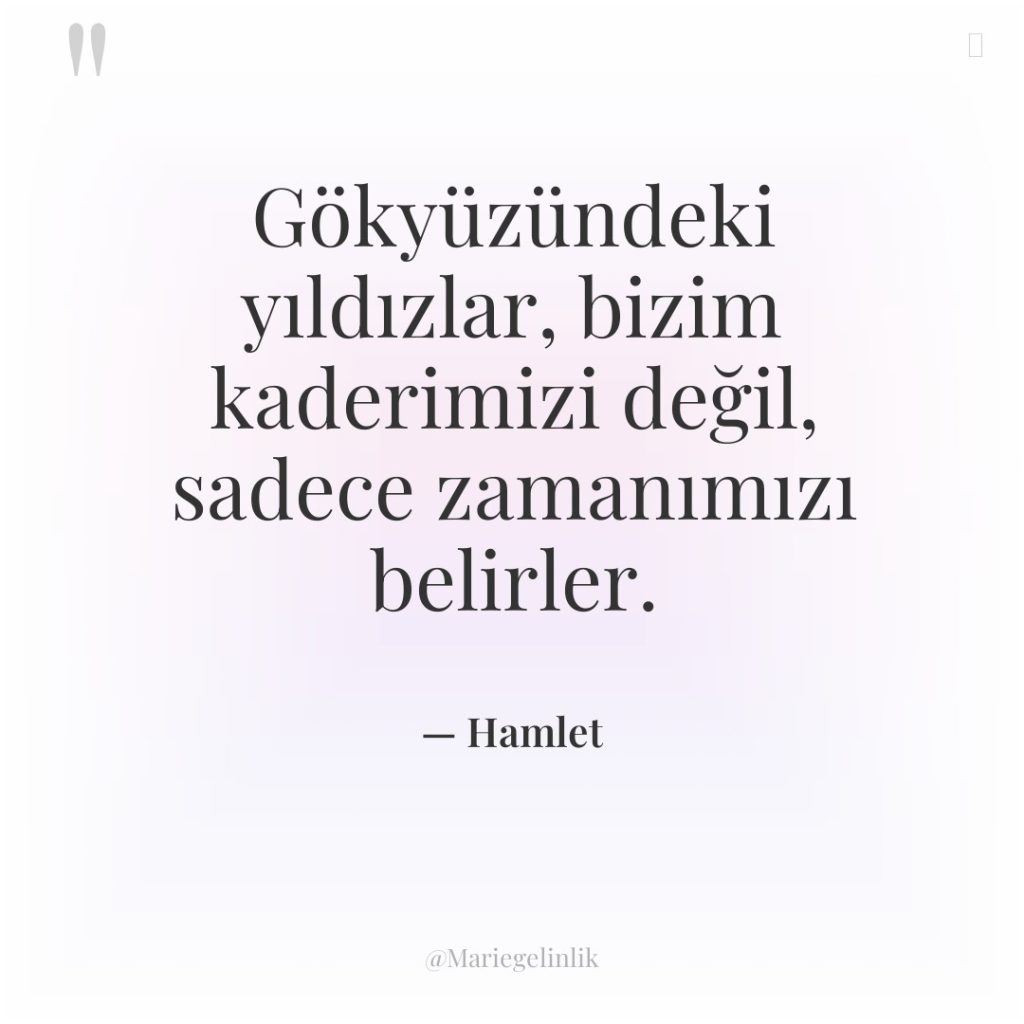 Gökyüzündeki yıldızlar, bizim kaderimizi değil, sadece zamanımızı belirler.