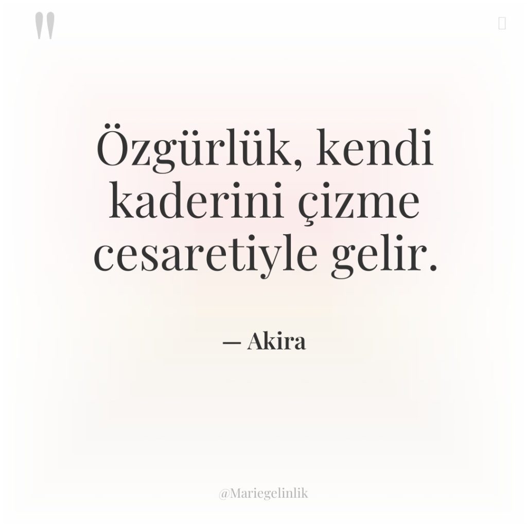 Özgürlük, kendi kaderini çizme cesaretiyle gelir.