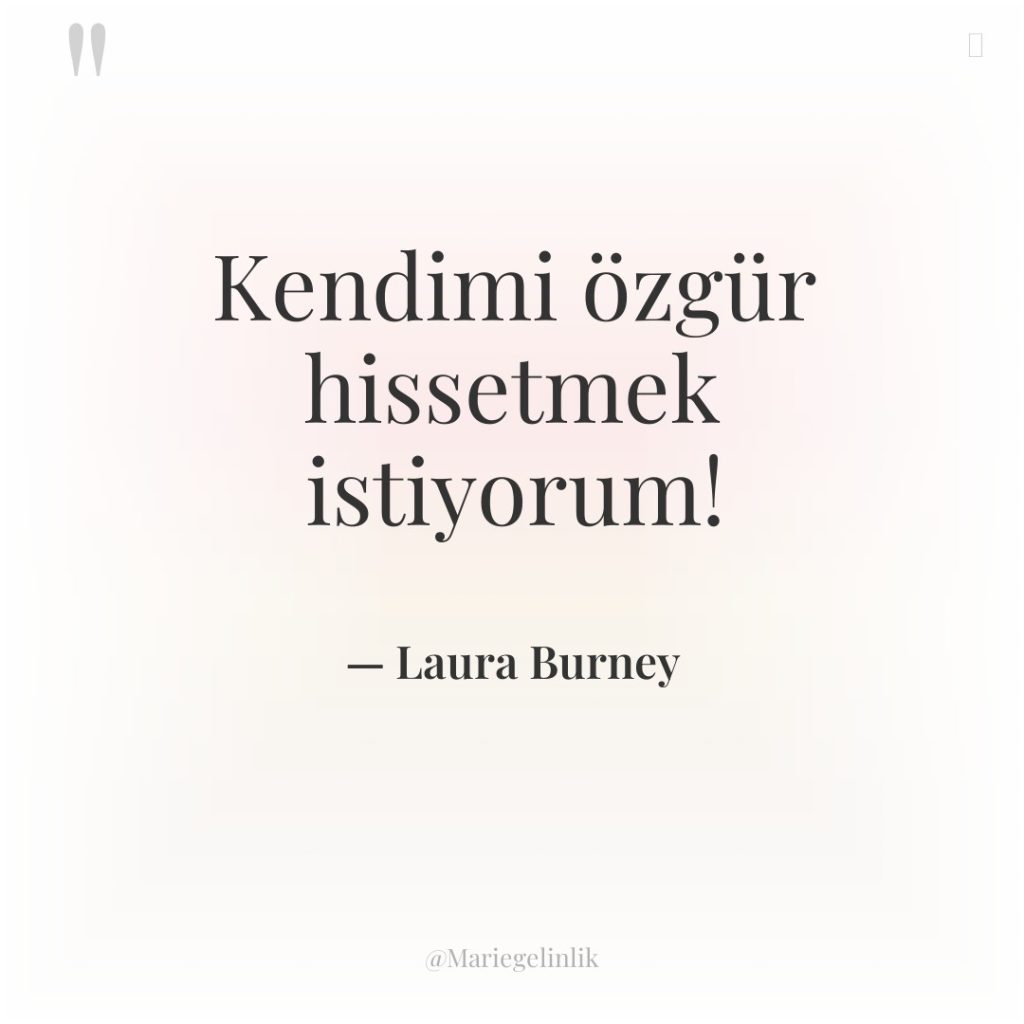 Kendimi özgür hissetmek istiyorum!