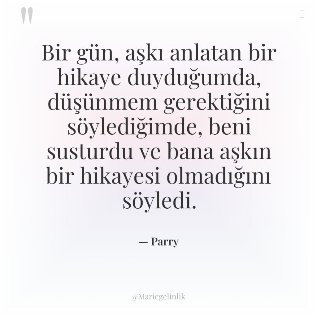 Bir gün, aşkı anlatan bir hikaye duyduğumda, düşünmem gerektiğini söylediğimde,…