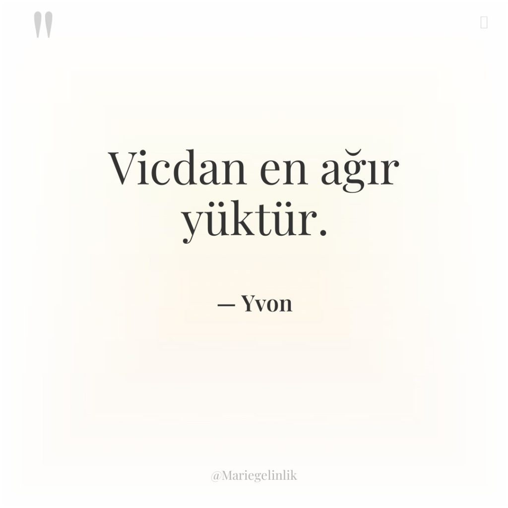 Vicdan en ağır yüktür.