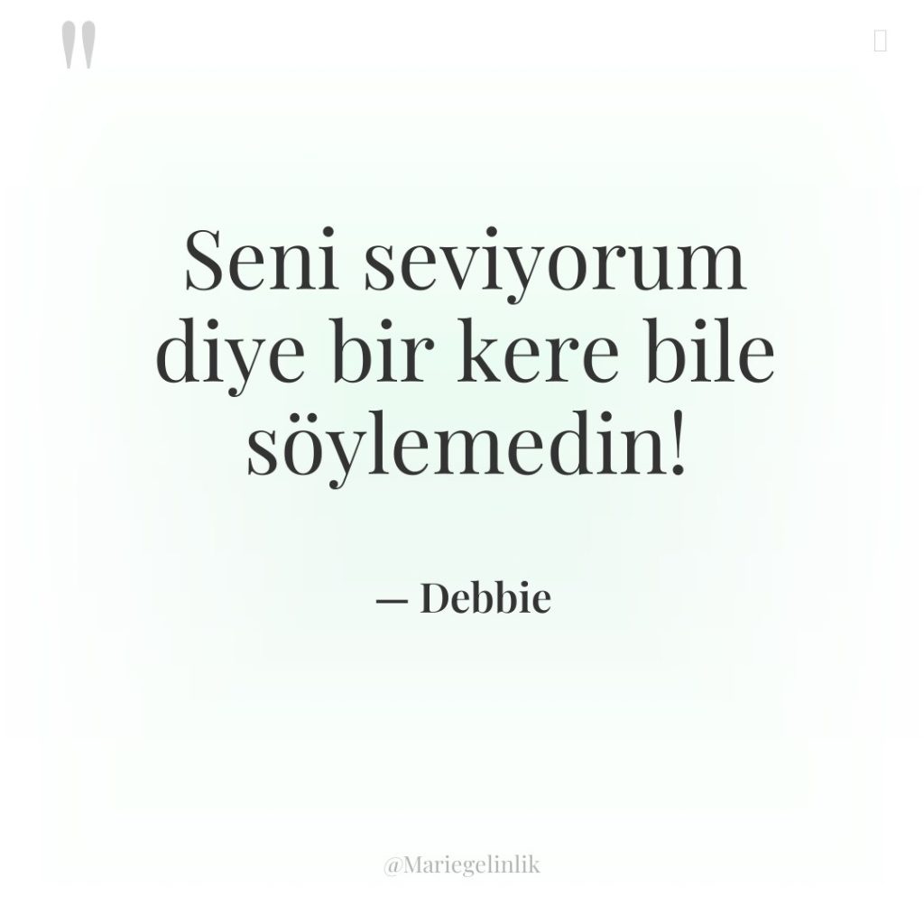 Seni seviyorum diye bir kere bile söylemedin!