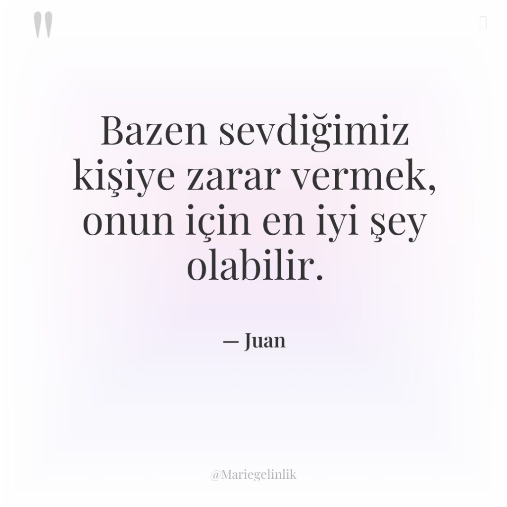 Bazen sevdiğimiz kişiye zarar vermek, onun için en iyi şey…