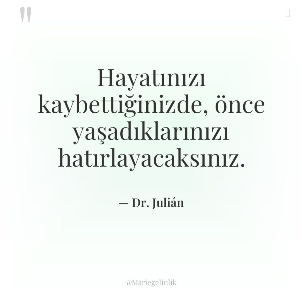 Hayatınızı kaybettiğinizde, önce yaşadıklarınızı hatırlayacaksınız.