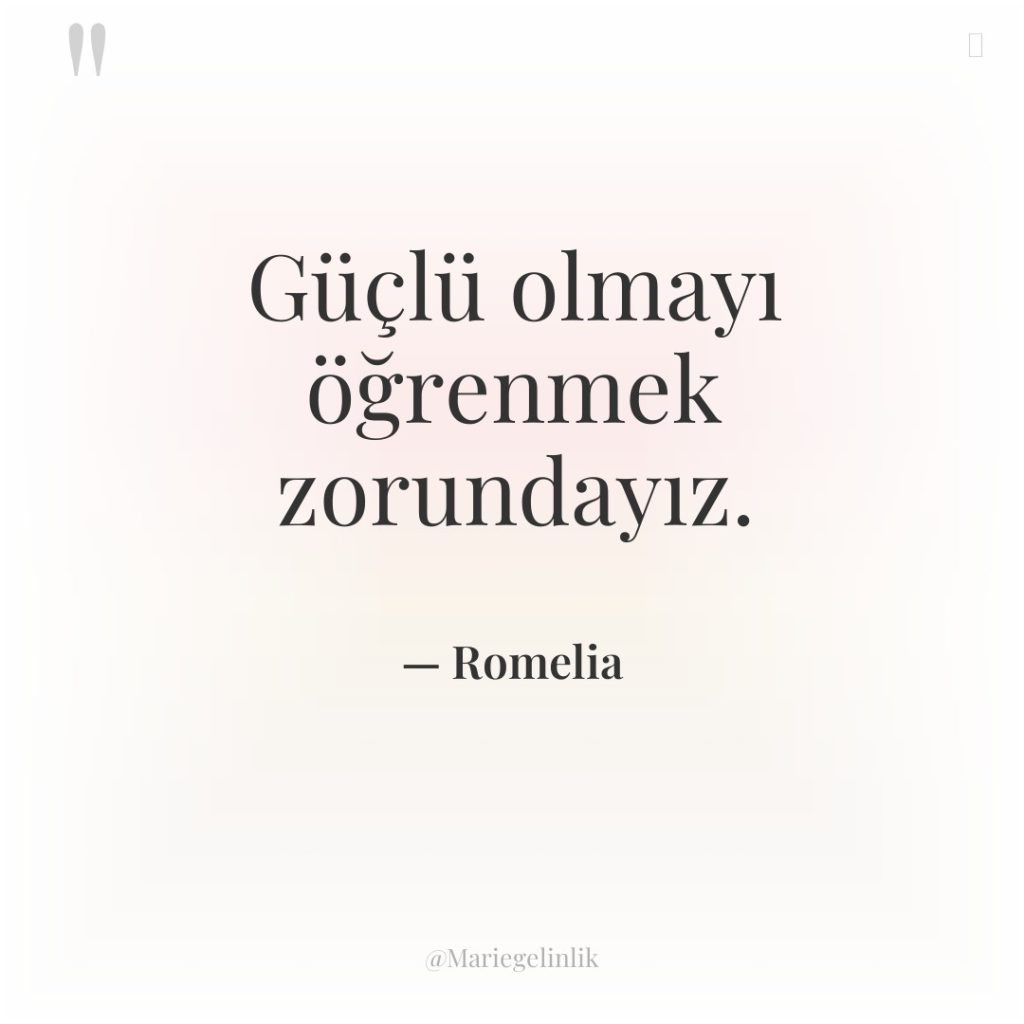 Güçlü olmayı öğrenmek zorundayız.