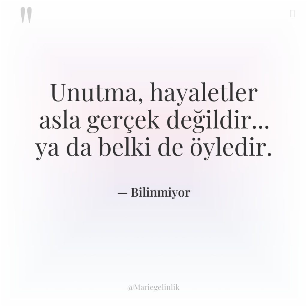 Unutma, hayaletler asla gerçek değildir… ya da belki de öyledir.