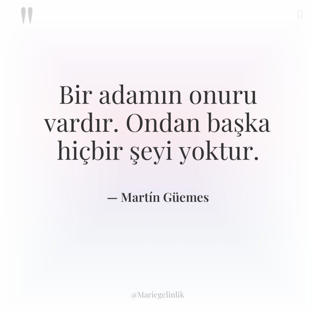 Bir adamın onuru vardır. Ondan başka hiçbir şeyi yoktur.