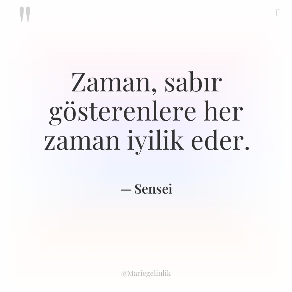 Zaman, sabır gösterenlere her zaman iyilik eder.