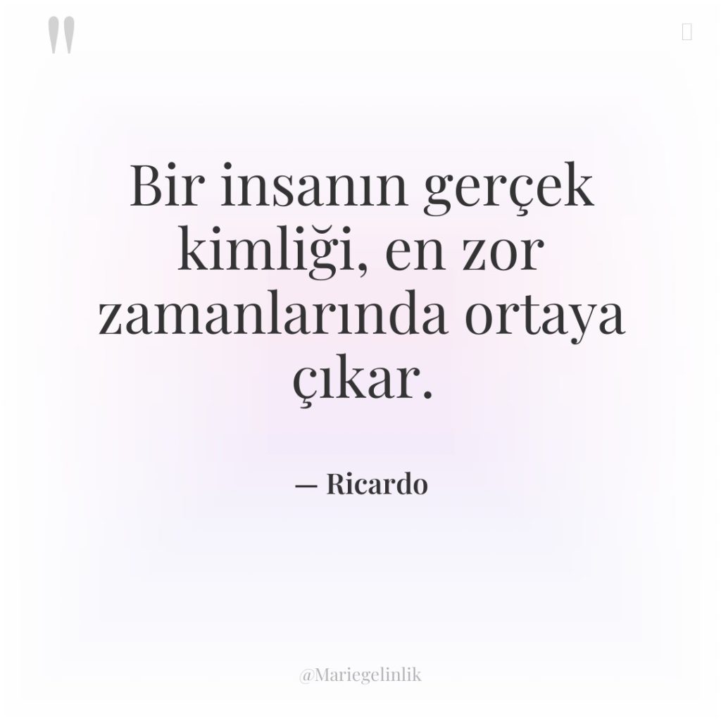 Bir insanın gerçek kimliği, en zor zamanlarında ortaya çıkar.