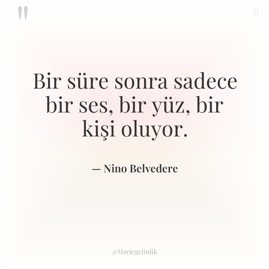 Bir süre sonra sadece bir ses, bir yüz, bir kişi…