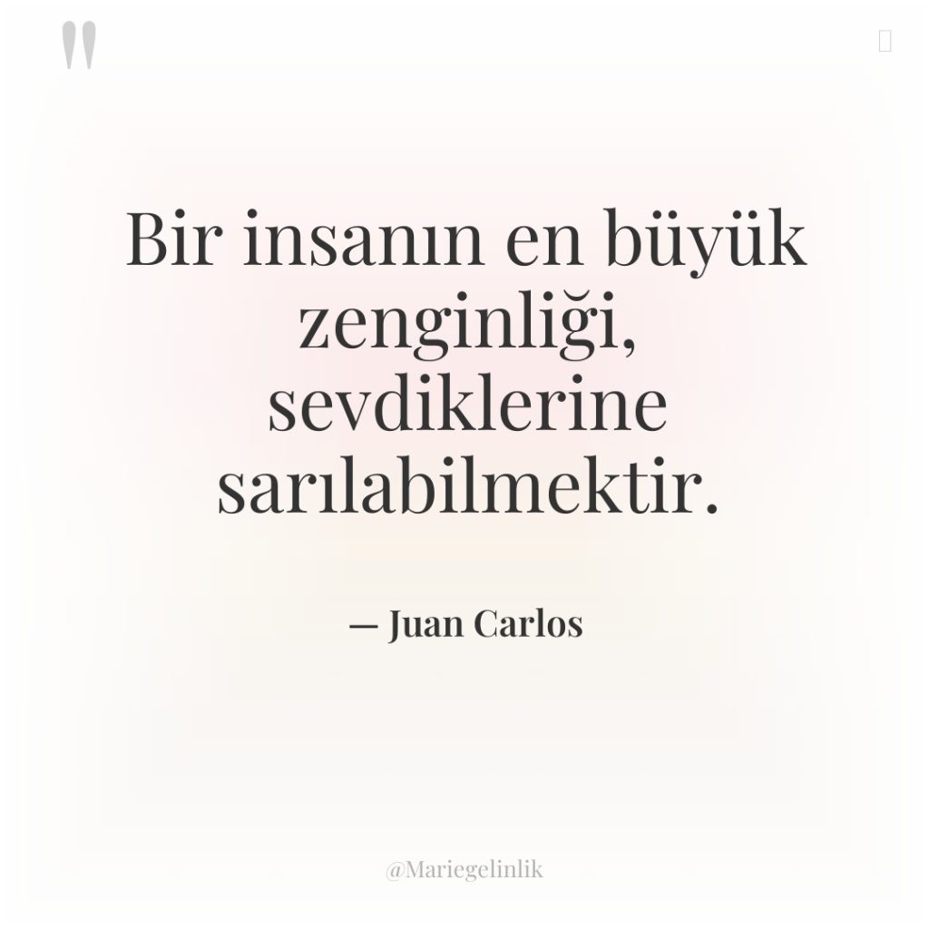 Bir insanın en büyük zenginliği, sevdiklerine sarılabilmektir.