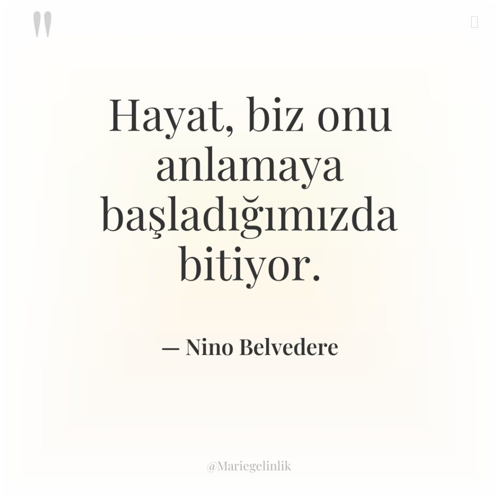 Hayat, biz onu anlamaya başladığımızda bitiyor.