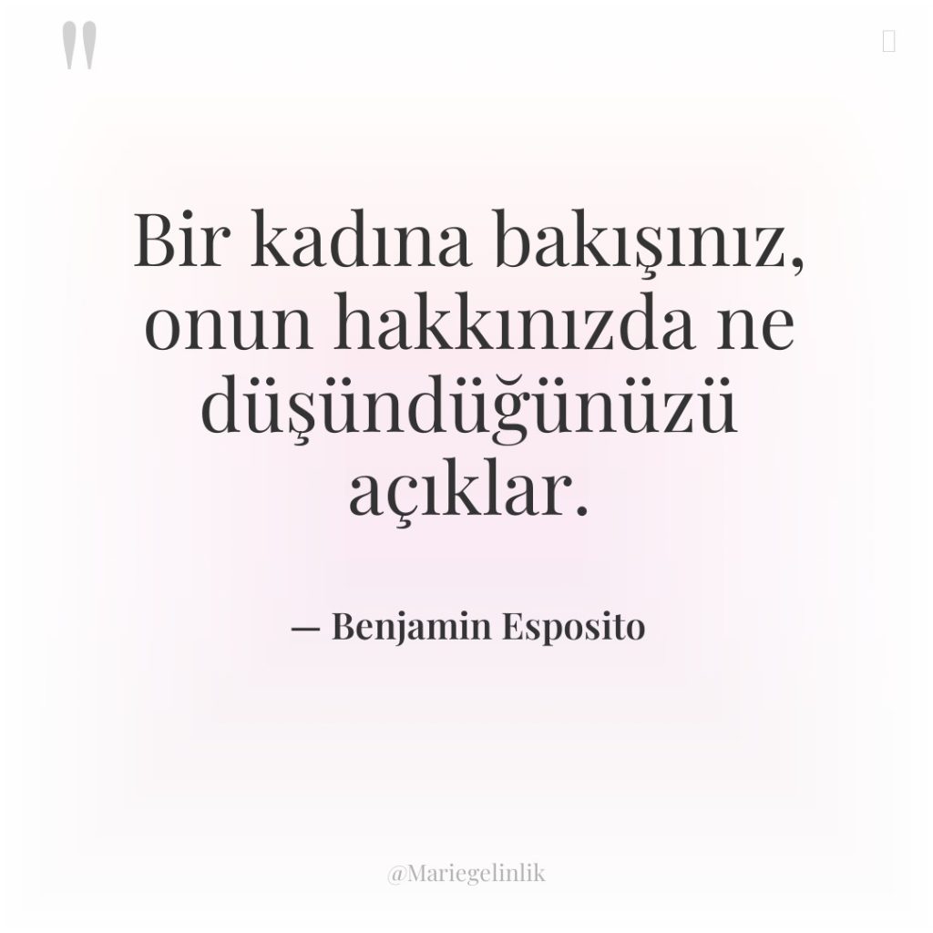 Bir kadına bakışınız, onun hakkınızda ne düşündüğünüzü açıklar.