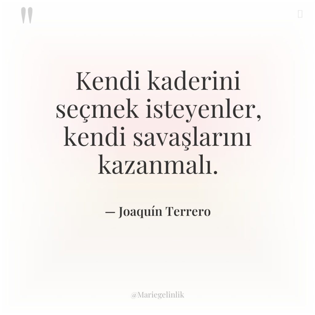 Kendi kaderini seçmek isteyenler, kendi savaşlarını kazanmalı.