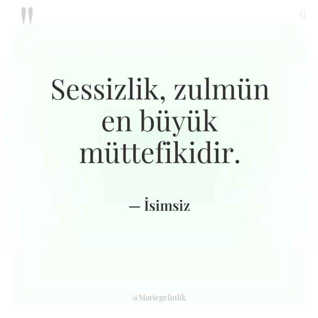 Sessizlik, zulmün en büyük müttefikidir.