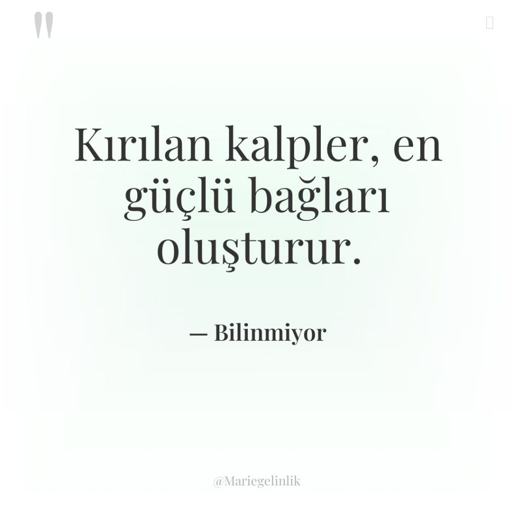 Kırılan kalpler, en güçlü bağları oluşturur.