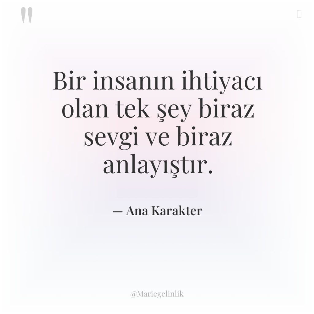 Bir insanın ihtiyacı olan tek şey biraz sevgi ve biraz…