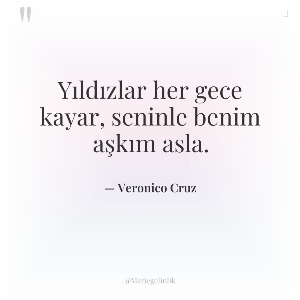 Yıldızlar her gece kayar, seninle benim aşkım asla.