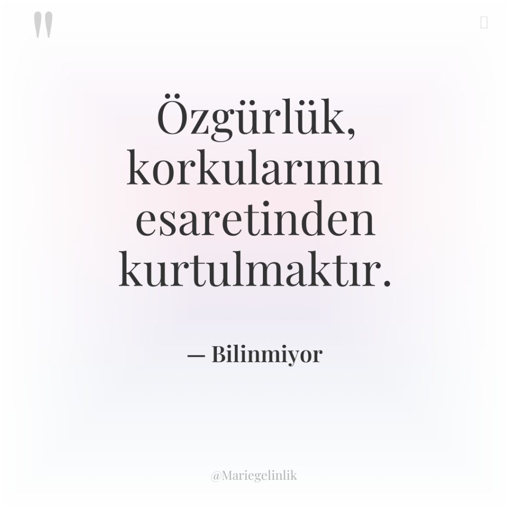 Özgürlük, korkularının esaretinden kurtulmaktır.