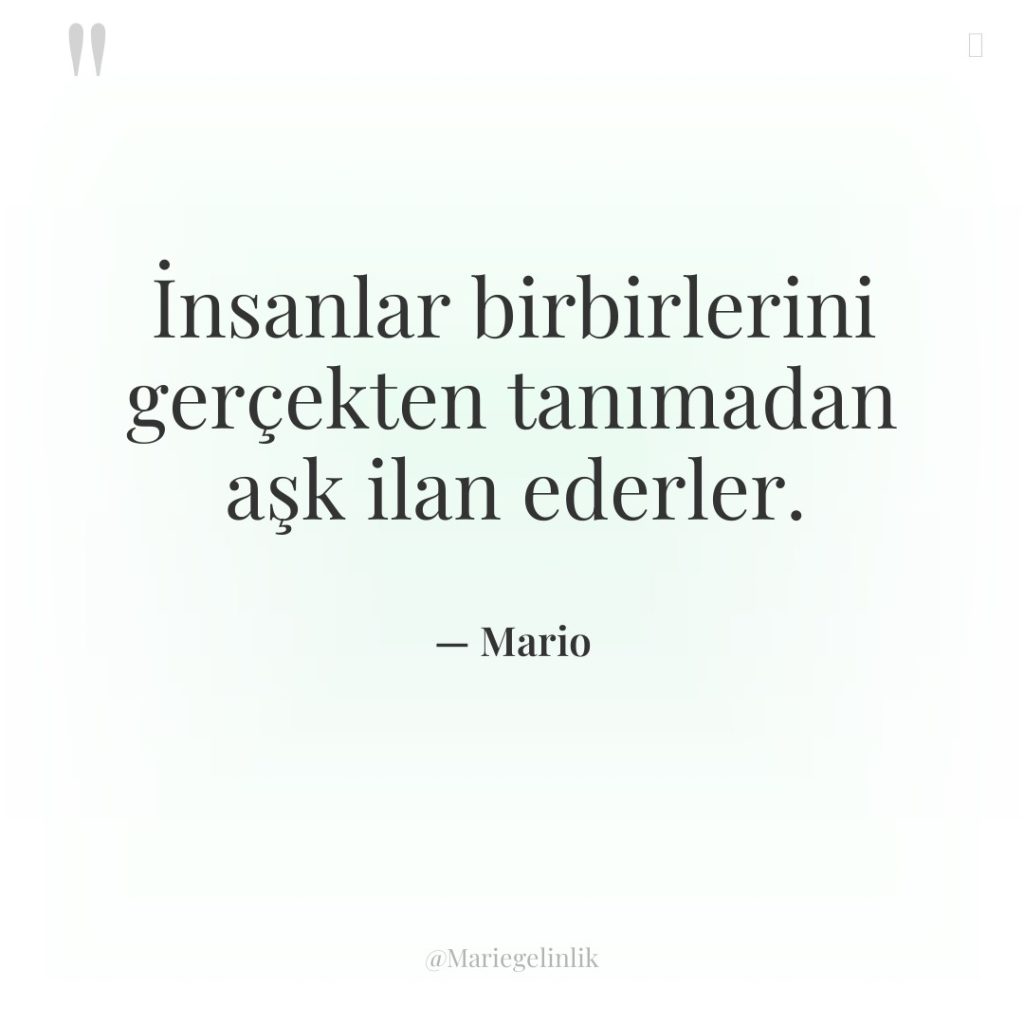 İnsanlar birbirlerini gerçekten tanımadan aşk ilan ederler.