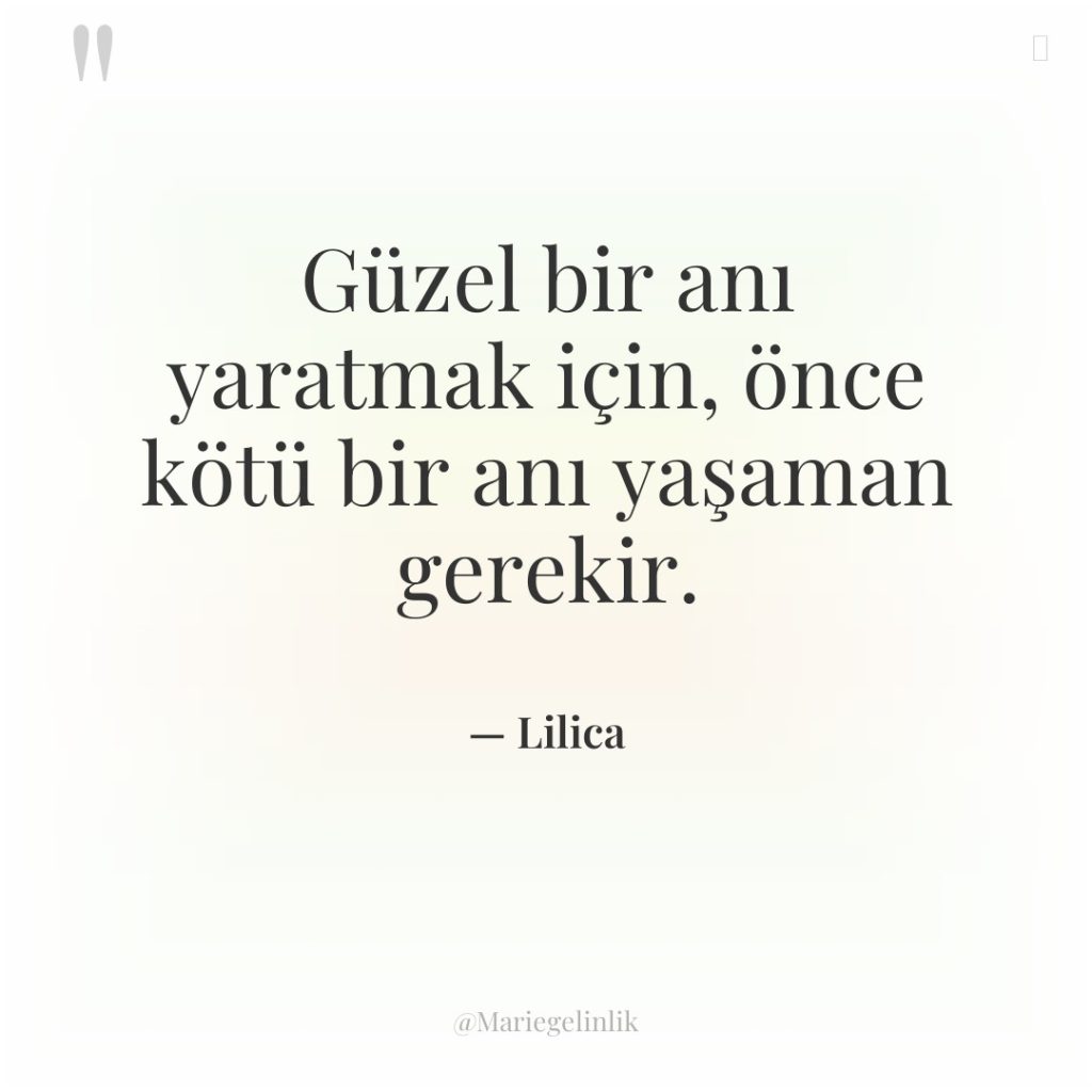 Güzel bir anı yaratmak için, önce kötü bir anı yaşaman…