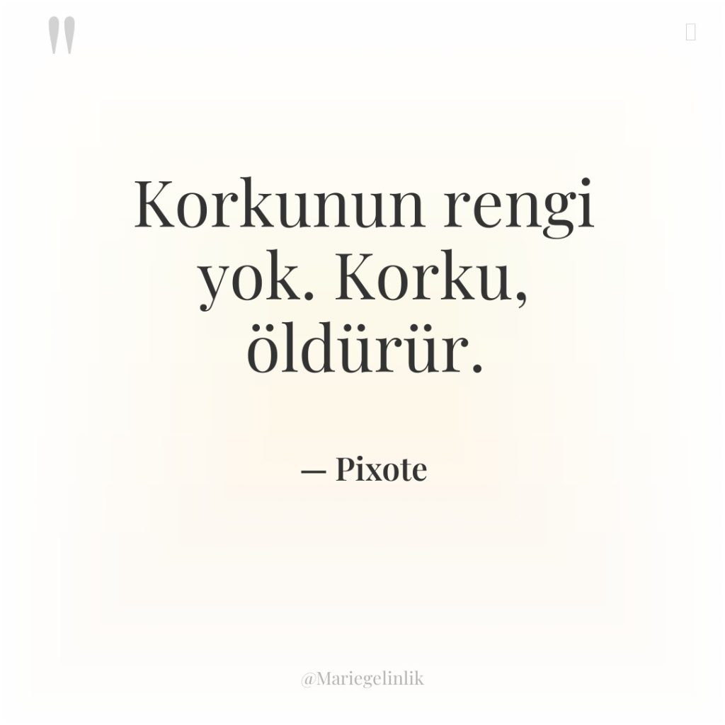 Korkunun rengi yok. Korku, öldürür.