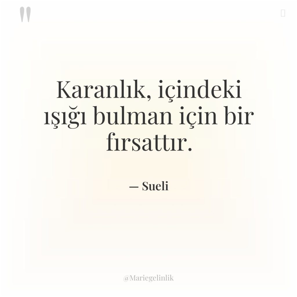 Karanlık, içindeki ışığı bulman için bir fırsattır.