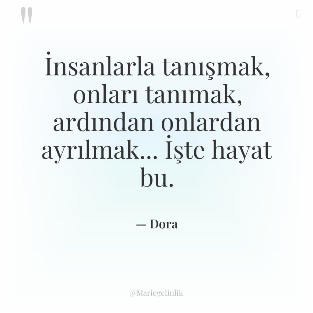 İnsanlarla tanışmak, onları tanımak, ardından onlardan ayrılmak… İşte hayat bu.