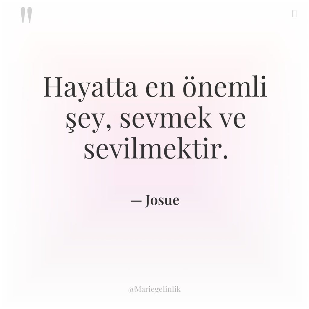 Hayatta en önemli şey, sevmek ve sevilmektir.