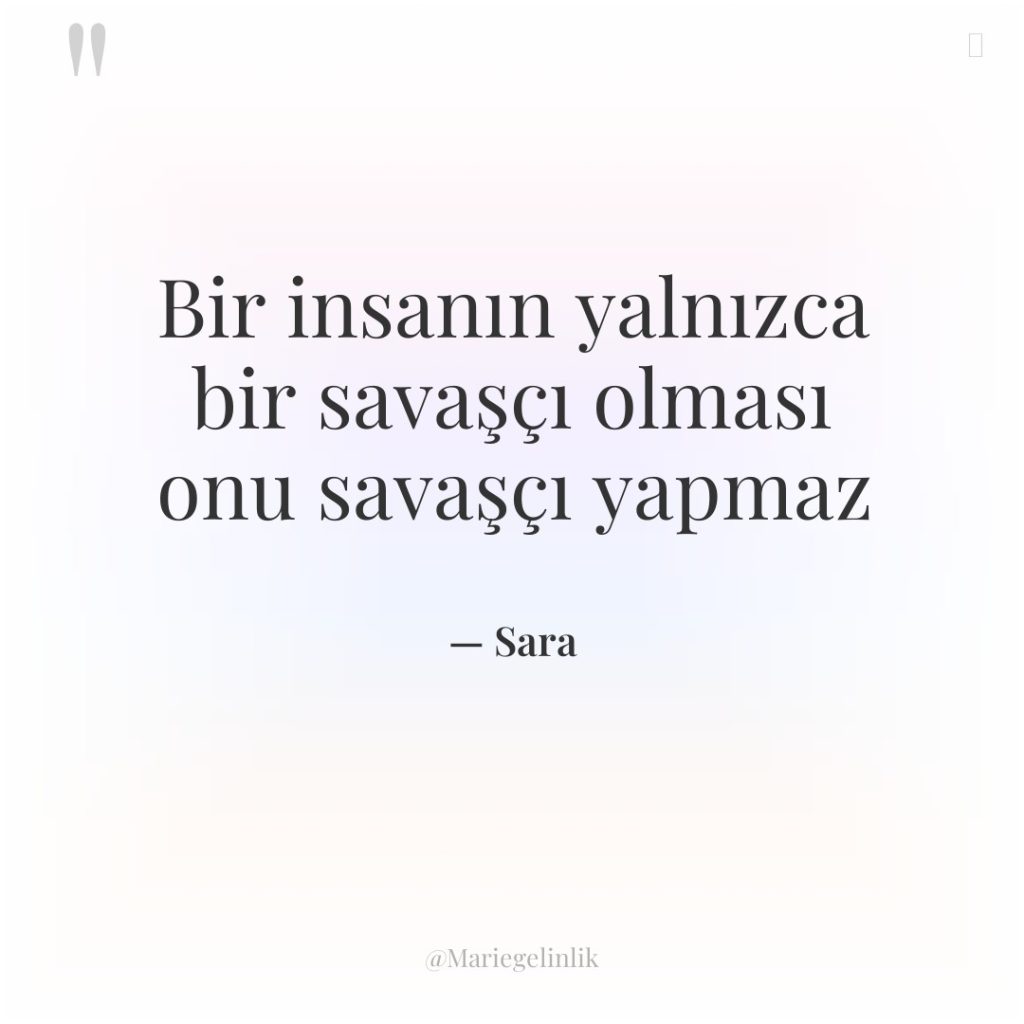 Bir insanın yalnızca bir savaşçı olması onu savaşçı yapmaz