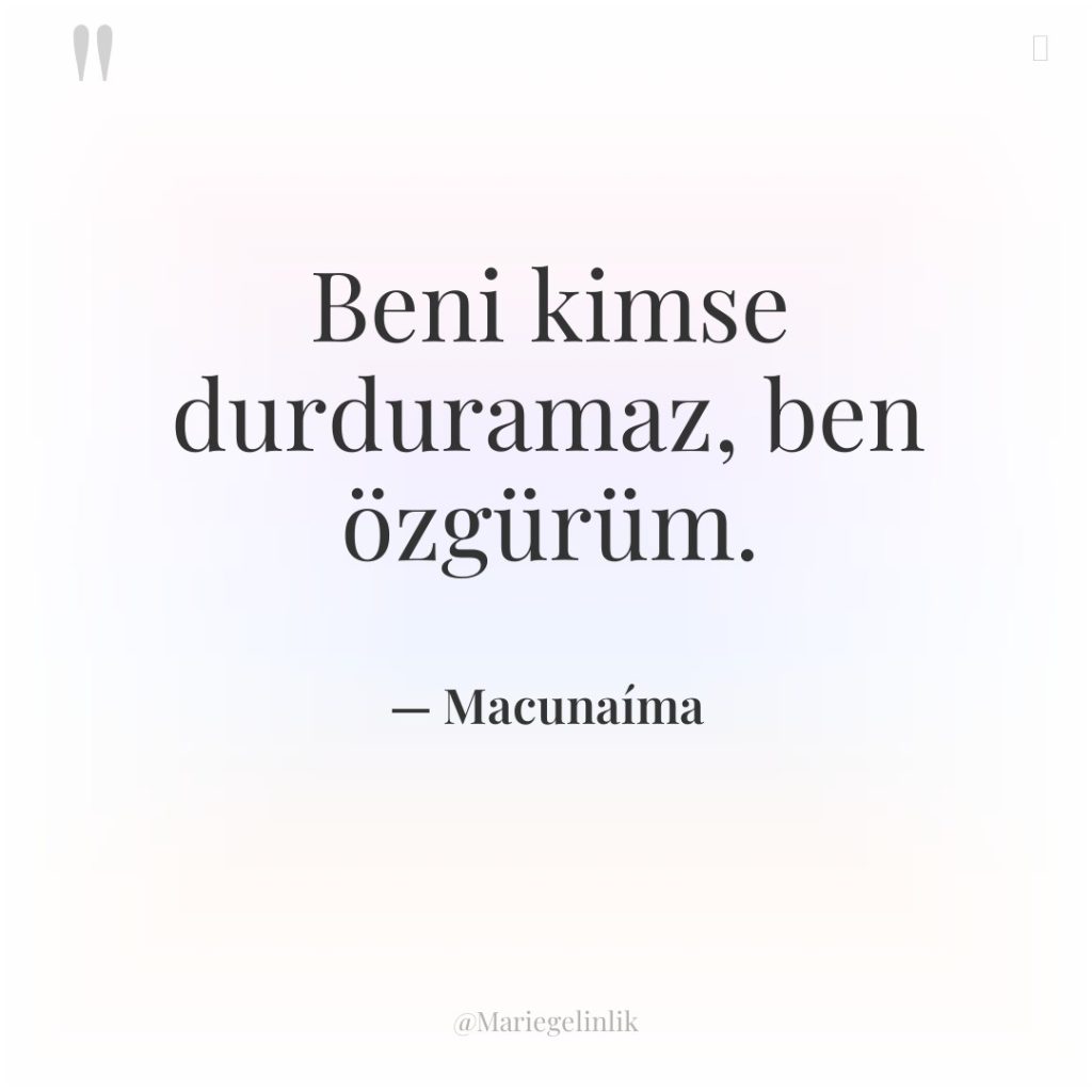 Beni kimse durduramaz, ben özgürüm.