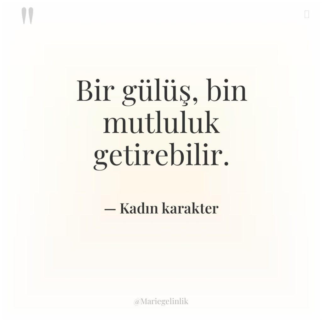 Bir gülüş, bin mutluluk getirebilir.