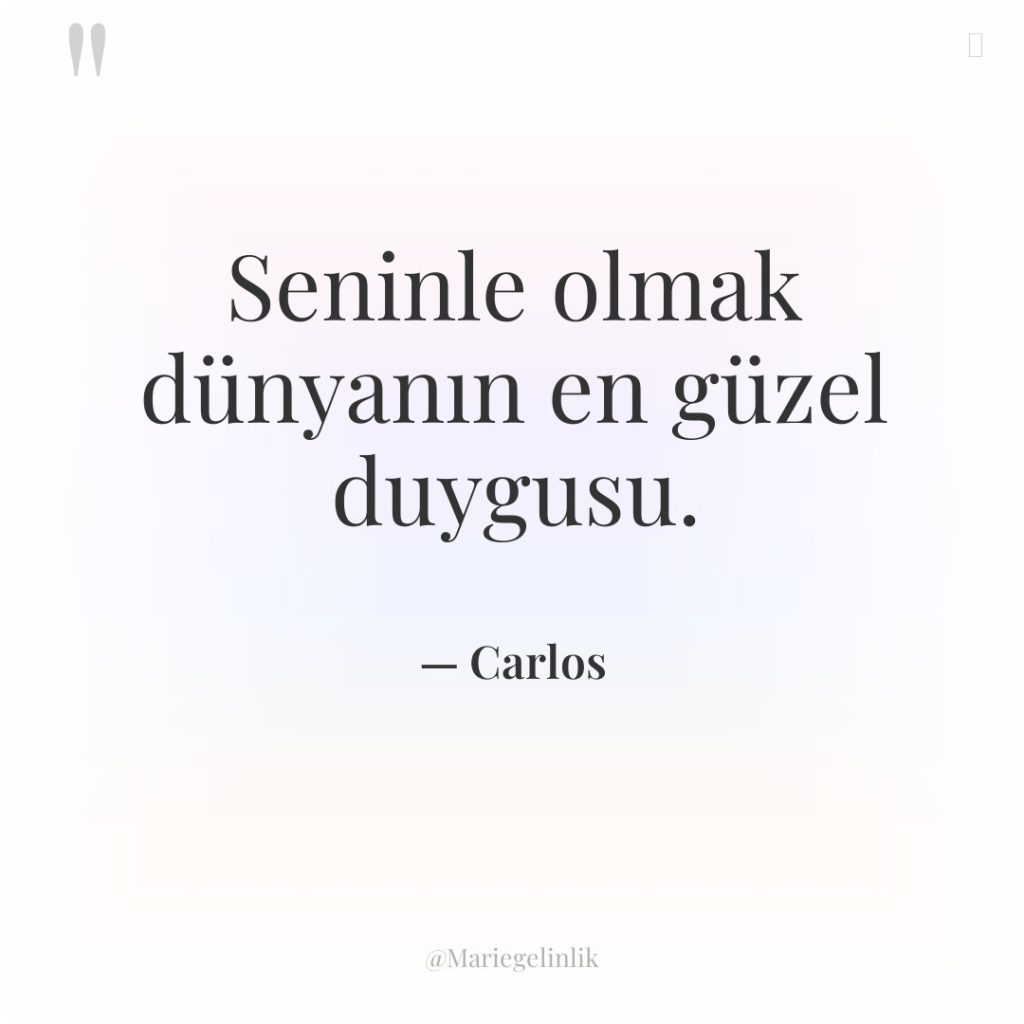 Seninle olmak dünyanın en güzel duygusu.