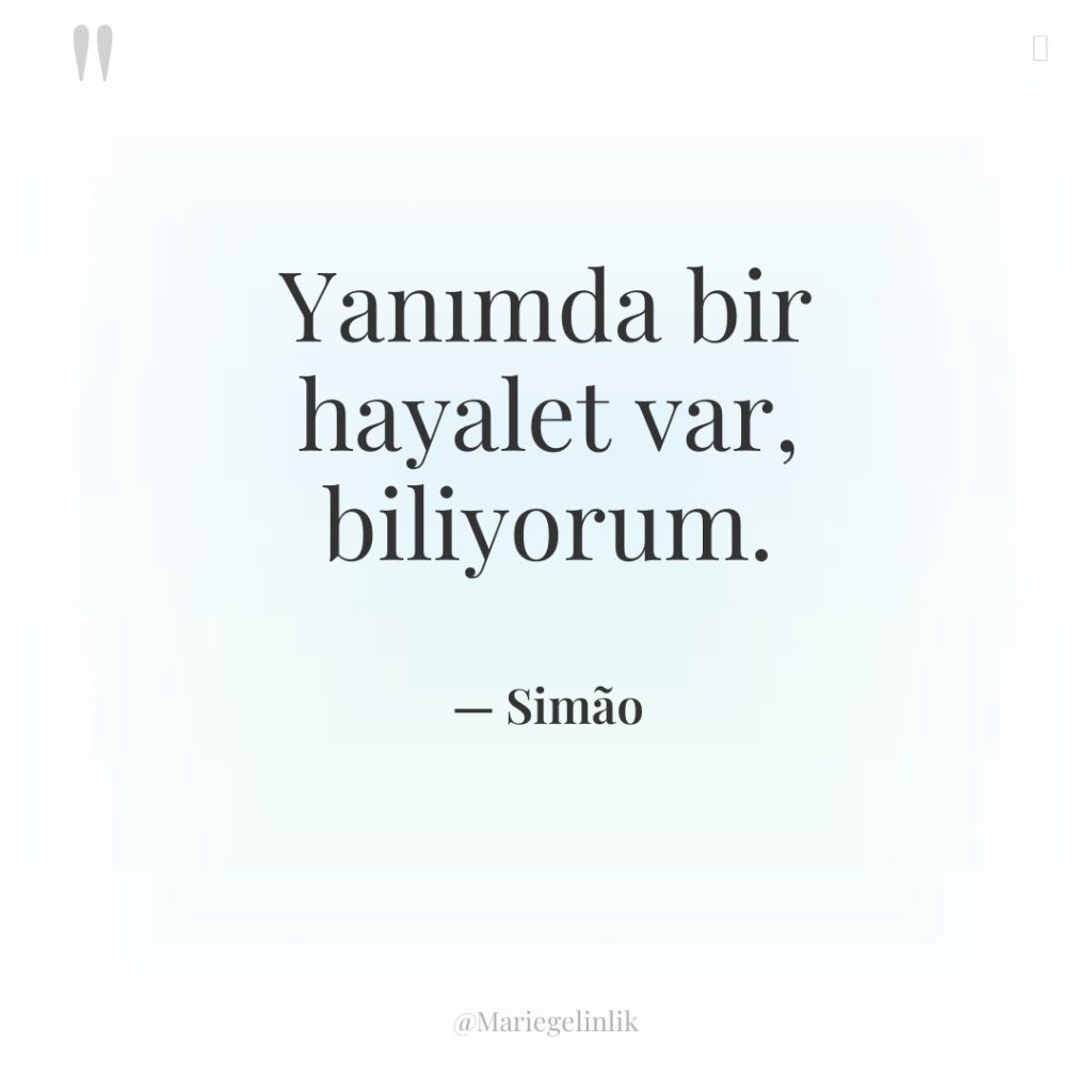 Yanımda bir hayalet var, biliyorum.