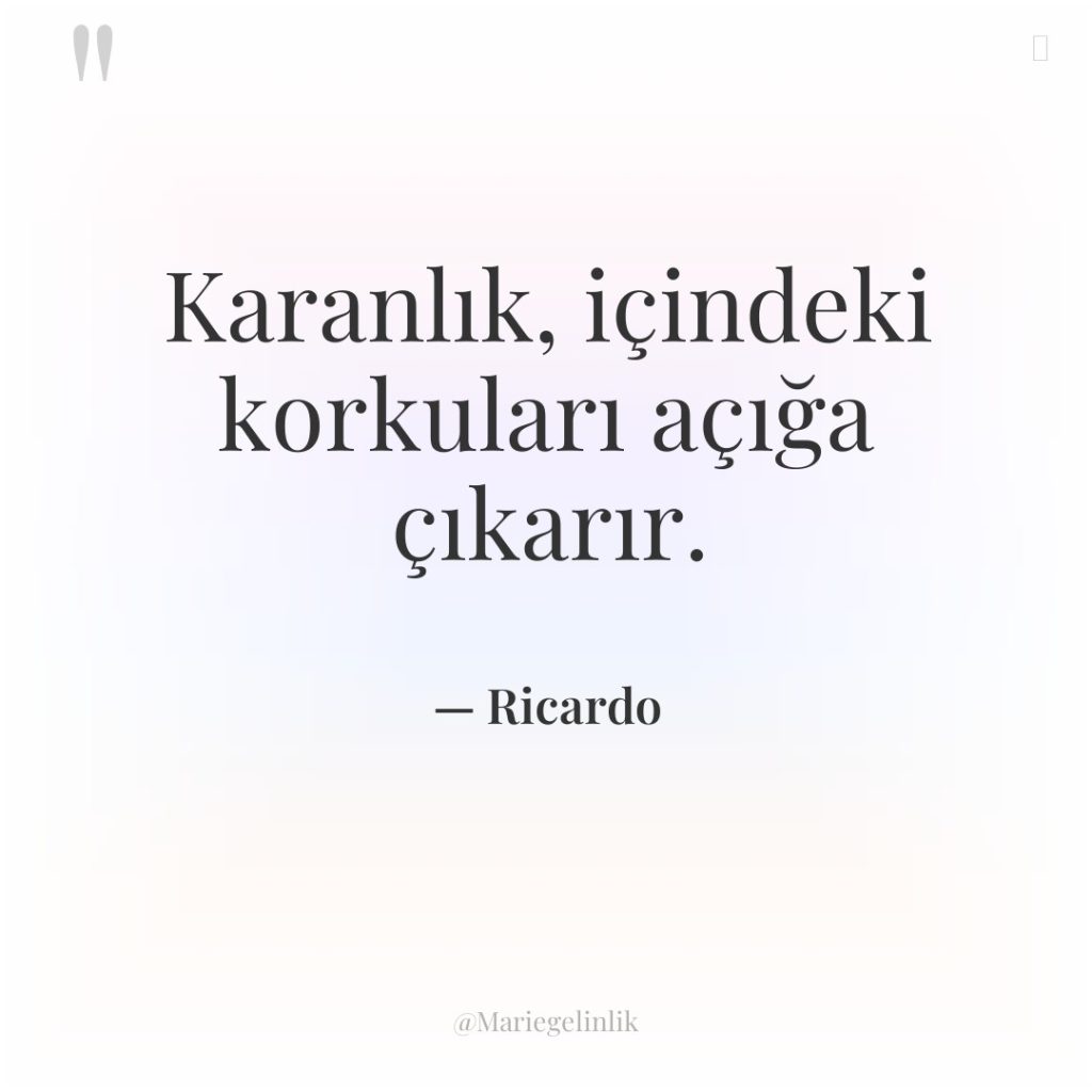 Karanlık, içindeki korkuları açığa çıkarır.