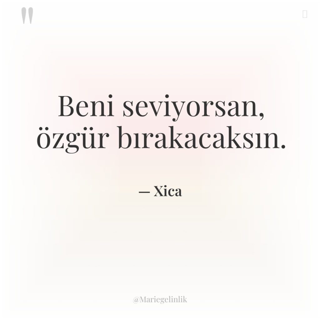 Beni seviyorsan, özgür bırakacaksın.