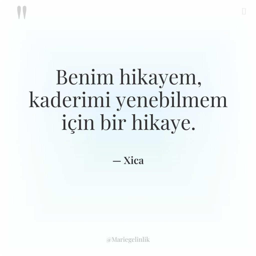 Benim hikayem, kaderimi yenebilmem için bir hikaye.