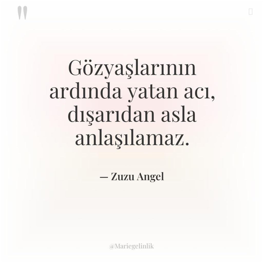 Gözyaşlarının ardında yatan acı, dışarıdan asla anlaşılamaz.