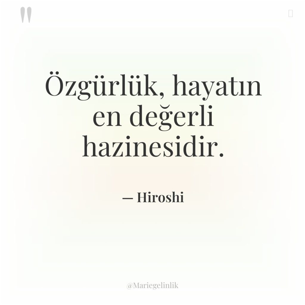 Özgürlük, hayatın en değerli hazinesidir.