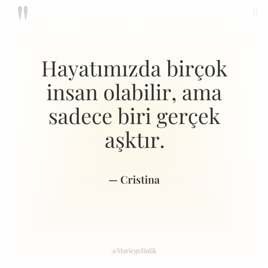 Hayatımızda birçok insan olabilir, ama sadece biri gerçek aşktır.