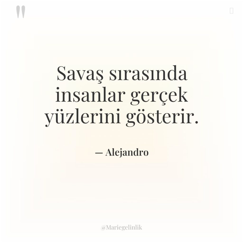 Savaş sırasında insanlar gerçek yüzlerini gösterir.