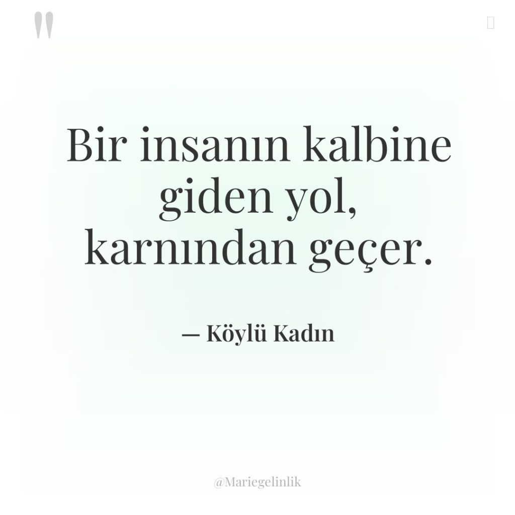 Bir insanın kalbine giden yol, karnından geçer.