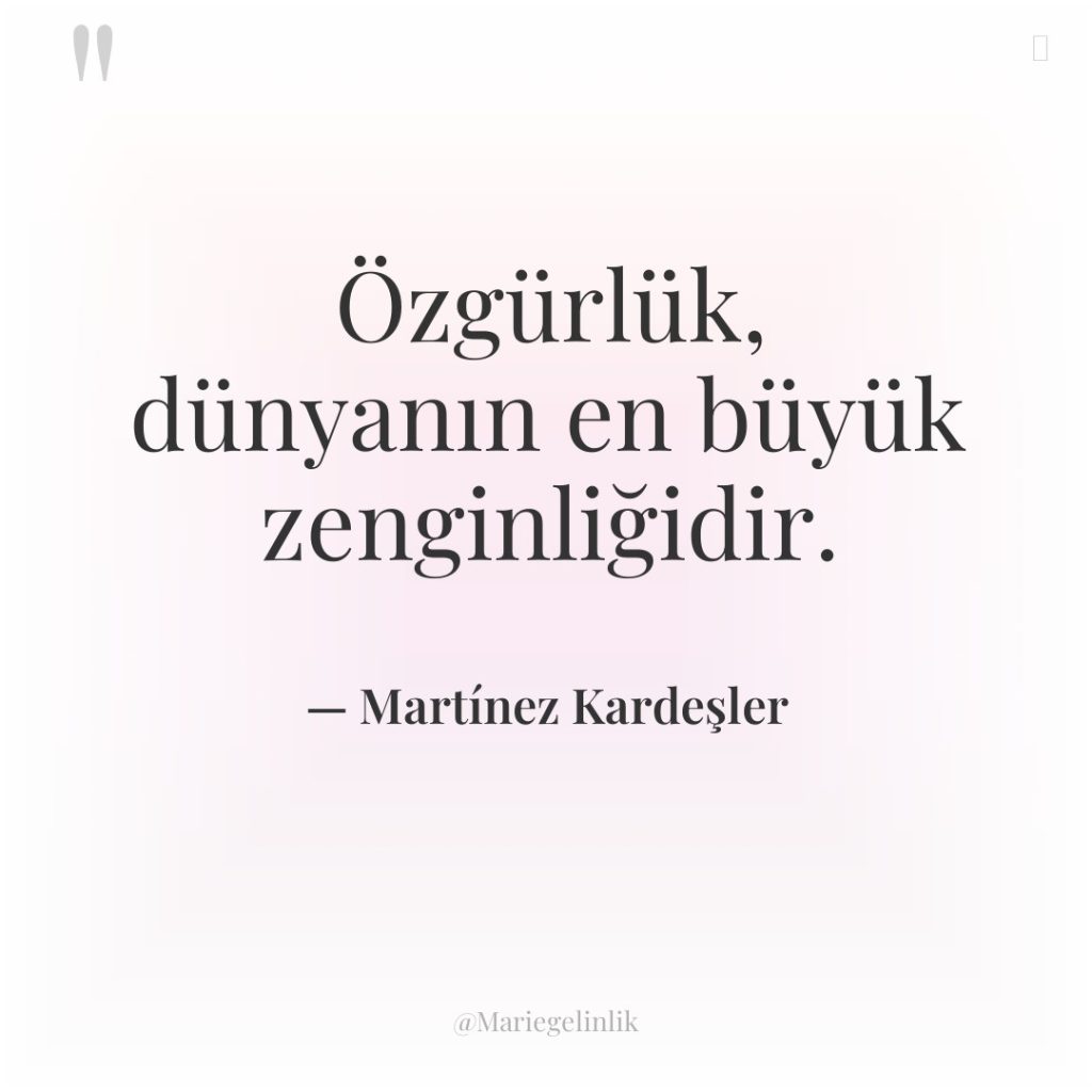 Özgürlük, dünyanın en büyük zenginliğidir.