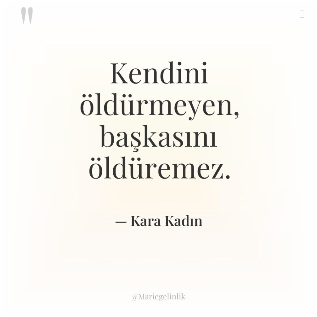 Kendini öldürmeyen, başkasını öldüremez.